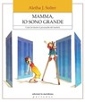 Mamma, io sono grande - Aletha Jauch Solter - 9788861538122