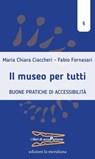 Il museo per tutti - Maria Chiara Ciaccheri ; Fabio Fornasari - 9788861538757
