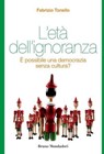 L'età dell'ignoranza. È possibile una democrazia senza cultura? - Tonello Fabrizio - 9788861597396