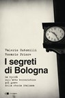 I segreti di Bologna - Rosario Priore ; Valerio Cutonilli - 9788861908710