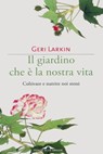 Il giardino che è la nostra vita - Geri Larkin - 9788862209052