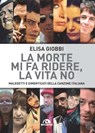 La morte mi fa ridere, la vita no - Elisa Giobbi - 9788862318846