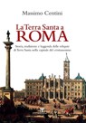 La Terra Santa a Roma - Massimo Centini - 9788862404617
