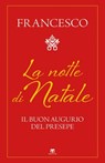 La notte di Natale - Papa Francesco - 9788862407328