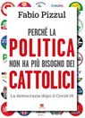 Perché la politica non ha più bisogno dei cattolici - Fabio Pizzul - 9788862407830