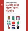 Guida alla New York ribelle - Tiziana Rinaldi Castro ; Alberto Rosa ; Claudia Durastanti - 9788862437097