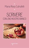 Scrivere con l'inchiostro bianco - Maria Rosa Cutrufelli - 9788862525831