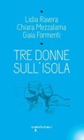Tre donne sull'isola - Chiara Mezzalama ; Gaia Formenti ; Lidia Ravera - 9788862525879