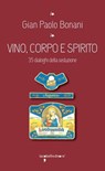 Vino, corpo e spirito - Gian Paolo Bonani - 9788862525893