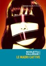 Le madri cattive - Nicoletta Vallorani - 9788862565967