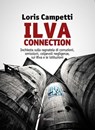 Ilva connection. Inchiesta sulla ragnatela di corruzioni, omissioni, colpevoli negligenze, sui Riva e le istituzioni - Loris Campetti - 9788862665124