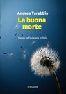La buona morte. Viaggio nell'eutanasia in Italia - Andrea Tarabbia - 9788862666107