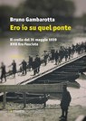 Ero io su quel ponte - Bruno Gambarotta - 9788862669405