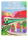 Die Welt per Zug entdecken - Franco Tanel - 9788863126884