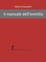 Il manuale dell'eremita - Vittorio Giacopini - 9788863572568