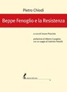 Beppe Fenoglio e la Resistenza - Pietro Chiodi ; Alberto Cavaglion ; Gabriele Pedullà - 9788863573664