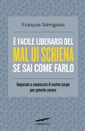 È facile liberarsi del mal di schiena se sai come farlo - François Stévignon - 9788863808971