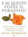 E se questo fosse il paradiso - Anita Moorjani - 9788863867329