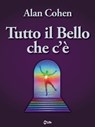 Tutto il bello che c'è - Alan Cohen - 9788863868081