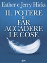Il Potere Di Far Accadere Le Cose - Esther Hicks ; Jerry Hicks - 9788863868302