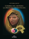 L' ombra del mondo: la profezia dimenticata - Vittoria Sacco - 9788864055008