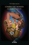 L' ombra del mondo: il doppio pesce - Vittoria Sacco - 9788864055015
