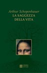 La saggezza della vita - Arthur Schopenhauer - 9788864100449