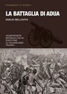 La battaglia di Adua - Emilio Bellavita - 9788864100715