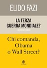 La terza guerra mondiale? Chi comanda, Obama o Wall Street? - Elido Fazi - 9788864115917