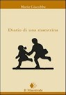 Diario di una maestrina - Maria Giacobbe - 9788864290409