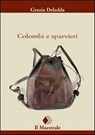 Colombi e sparvieri - Grazia Deledda - 9788864290867
