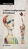 L'ultima trasfigurazione di Ferdinand - Alberto Capitta - 9788864291598