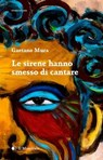 Le sirene hanno smesso di cantare - Gaetano Mura - 9788864292298