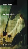 Le due città - Marco Atzeni - 9788864293615