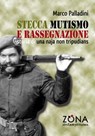Stecca, mutismo e rassegnazione - Marco Palladini - 9788864387192