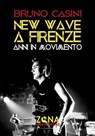 New wave a Firenze. Anni in movimento - Bruno Casini - 9788864388854