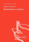 Razionalismo in politica - Michael Oakeshott - 9788864401874