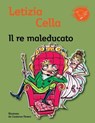 Il re maleducato - Letizia Cella - 9788865261958