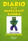 Diario di un Minecraft Zombie. Le vacanze di Zombie - Zack Zombie - 9788865269183