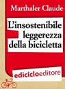L'insostenibile leggerezza della bicicletta - Claude Marthaler - 9788865495247