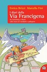 I diari della Via Francigena - Enrico Brizzi ; Marcello Fini - 9788865497081