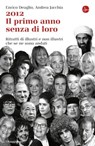 2012 Il primo anno senza di loro - Andrea Jacchia ; Enrico Deaglio - 9788865761748