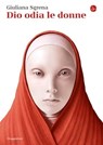 Dio odia le donne - Giuliana Sgrena - 9788865765203
