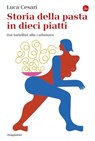 Storia della pasta in dieci piatti - Luca Cesari - 9788865768969