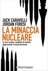 La minaccia nucleare - Jack Caravelli ; Jordan Foresi - 9788865945728