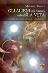 Gli alieni mi hanno salvato la vita - Maurizio Baiata - 9788866231356