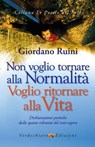 Non voglio tornare alla normalita, voglio tornare alla Vita - Giordano Ruini - 9788866234319