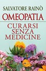 Omeopatia Curarsi senza medicine - Salvatore Rainò - 9788866235835