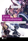 Forze di riproduzione - Stefania Barca - 9788866274216