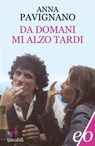 Da domani mi alzo tardi - Anna Pavignano - 9788866320036